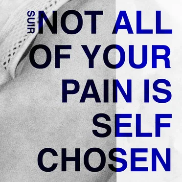 Not All of Your Pain Is Self Chosen