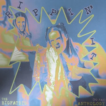 Rippin' It: The bigfatbig Anthology (So Far) by bigfatbig - album cover