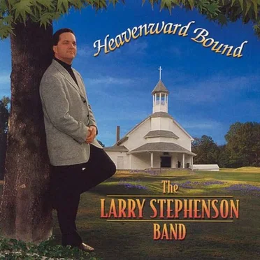 Heavenward Bound by The Larry Stephenson Band - album cover
