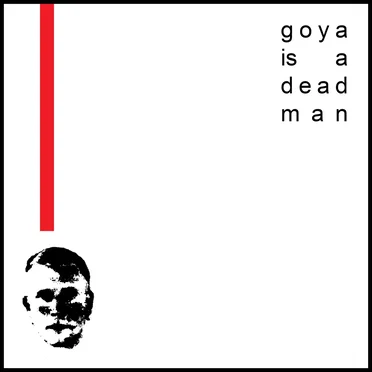 Goya Is a Dead Man