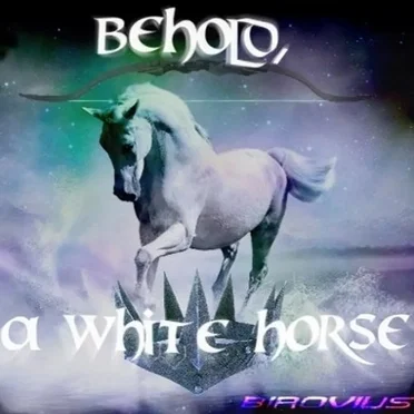 Behold, A White Horse