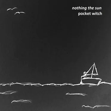 Nothing the Sun by Pocket Witch - album cover