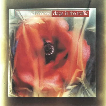 Dogs in the Traffic by Love and Money - album cover