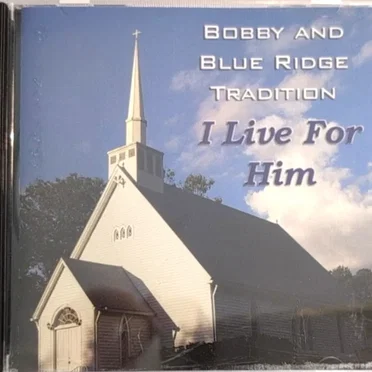 I Live for Him by Bobby and Blue Ridge Tradition - album cover