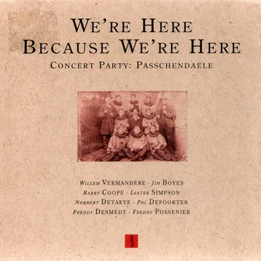 We're Here Because We're Here (Concert Party: Passchendaele)