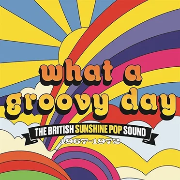 What a Groovy Day: The British Sunshine Pop Sound 1967–1972 by Various Artists - album cover