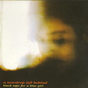 A Teardrop Left Behind by Black Tape for a Blue Girl - album cover