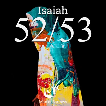 Isaiah 52/53 - Man of Sorrows