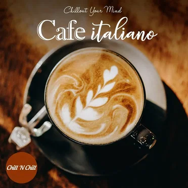 Cafe Italiano: Chillout Your Mind by Various Artists - album cover