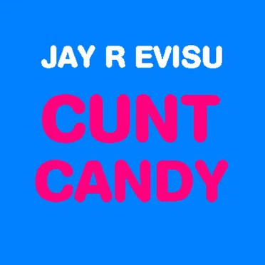 Cunt Candy by Jay R Evisu - album cover