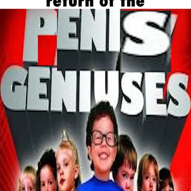 Return of The Penis Geniuses