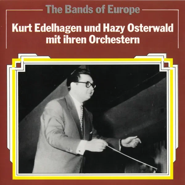 The Bands of Europe - Kurt Edelhagen & Hazy Osterwald mit ihren Orchestern