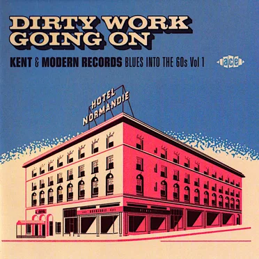 Dirty Work Going On: Kent & Modern Records Blues Into the 60s Vol.1 by Various Artists - album cover