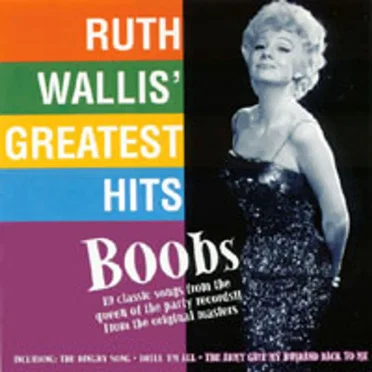 Boobs: Ruth Wallis’ Greatest Hits