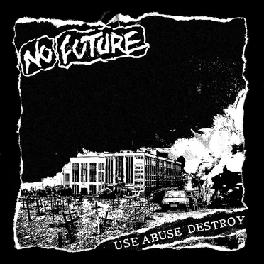 Use Abuse Destroy by No Future - album cover