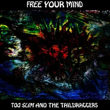 Free Your Mind by Too Slim and the Taildraggers - album cover