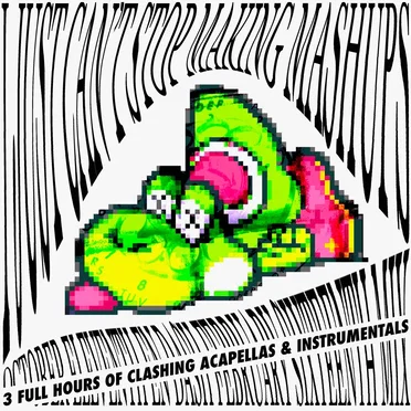 I JUST CAN'T STOP MAKING MASHUPS