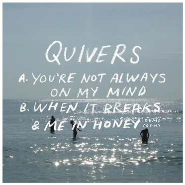 You're Not Always On My Mind / When It Breaks / Me In Honey