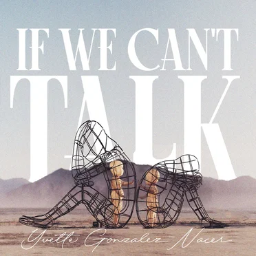 If We Can’t Talk by Yvette Gonzalez‐Nacer - album cover
