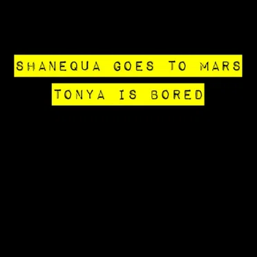 Tonya Is Bored by Shanequa Goes to Mars - album cover