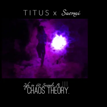 Life In 60 Seconds Pt. III [Chaos Theory.]