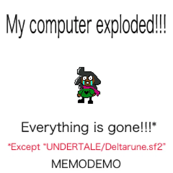 MY COMPUTER EXPLODED. EVERYTHING IS GONE.