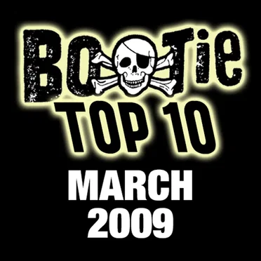 Bootie Top 10 – March 2009