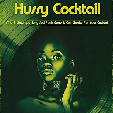 Hussy Cocktail - Mid & Uptempo Sexy Soul Funk Gems & Cult Classics For Your Cocktail by Various Artists - album cover