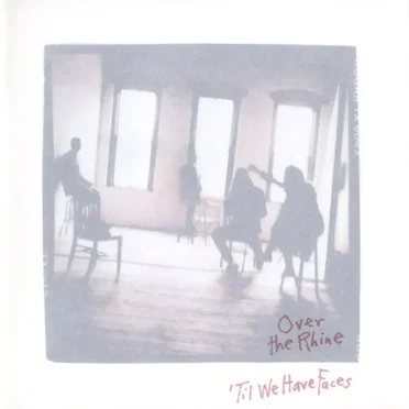 ’Til We Have Faces by Over the Rhine - album cover