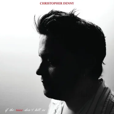 If The Roses Don't Kill Us by Christopher Denny - album cover