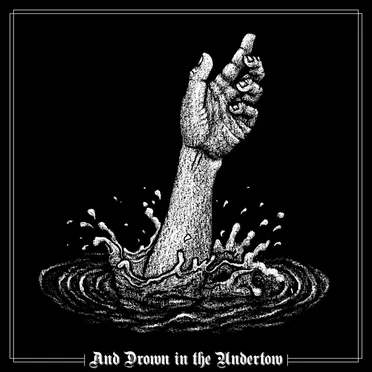 And Drown in the Undertow