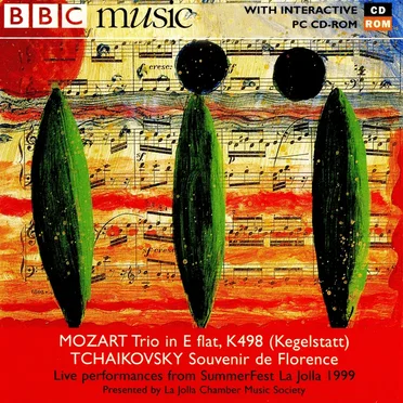 BBC Music, Volume 9, Number 6: Mozart: Trio in E-flat, K498 (Kegelstatt) / Tchaikovsky: Souvenir de Florence (Live performances from SummerFest La Jolla 1999)
