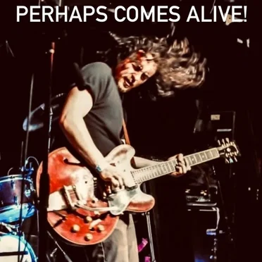 Perhaps Comes Alive!