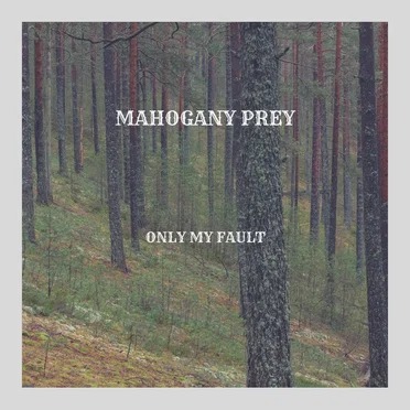 Only My Fault by Mahogany Prey - album cover