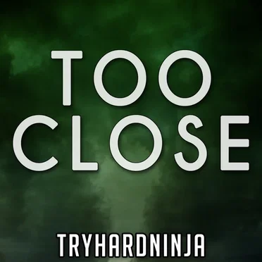 Too Close