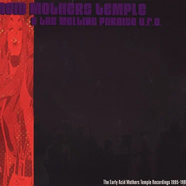 The Early Acid Mothers Temple Recordings: 1995-1997