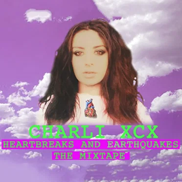 Heartbreaks and Earthquakes - The Mixtape by Charli XCX - album cover