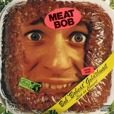 Meat Bob: Bob 'Bobcat' Goldthwait Live in Concert by Bobcat Goldthwait - album cover