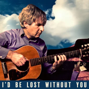 I’d Be Lost Without You