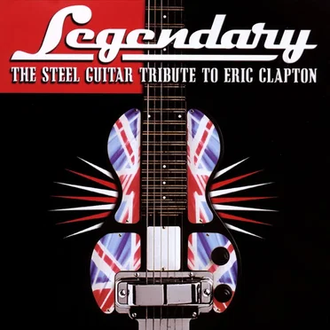 Legendary: The Steel Guitar Tribute to Eric Clapton by Various Artists - album cover