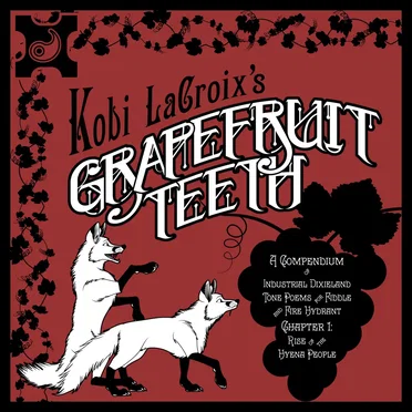 Grapefruit Teeth: A Compendium of Industrial Dixieland Tone Poems for Fiddle and Fire Hydrant, Chapter 1: Rise of the Hyena People