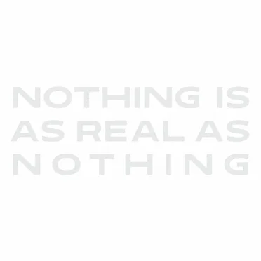 Nothing Is as Real as Nothing