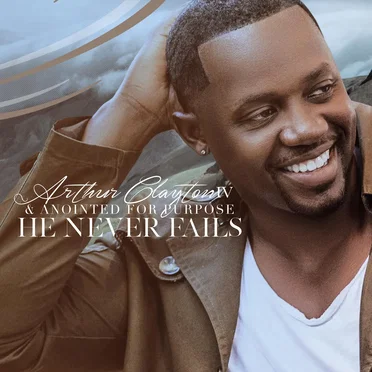 He Never Fails by Arthur Clayton IV & Anointed for Purpose - album cover