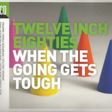 Twelve Inch Eighties: When the Going Gets Tough by Various Artists - album cover