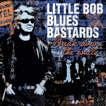 Break Down the Walls by Little Bob Blues Bastards - album cover