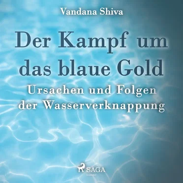 Der Kampf um das blaue Gold: Ursachen und Folgen der Wasserverknappung by Vandana Shiva - album cover