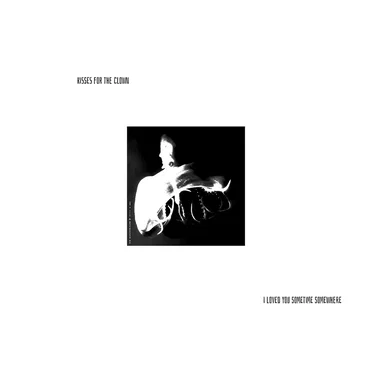 i loved you sometime somewhere by kisses for the clown - album cover