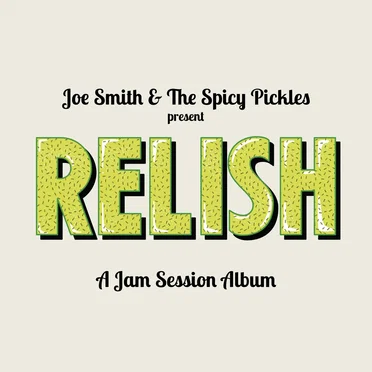 Relish by Joe Smith and The Spicy Pickles - album cover