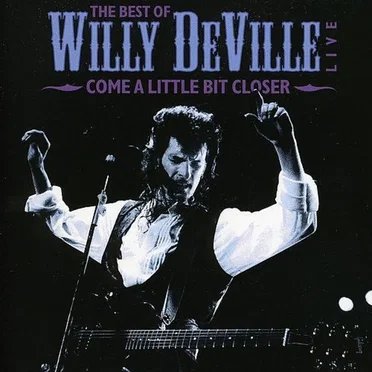 Come A Little Bit Closer - The Best Of Willy DeVille Live