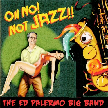 Oh No! Not Jazz! by The Ed Palermo Big Band - album cover